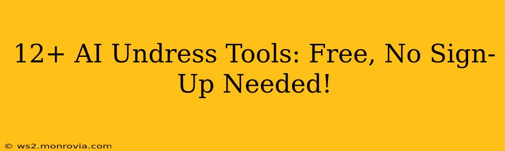 12+ AI Undress Tools: Free, No Sign-Up Needed!