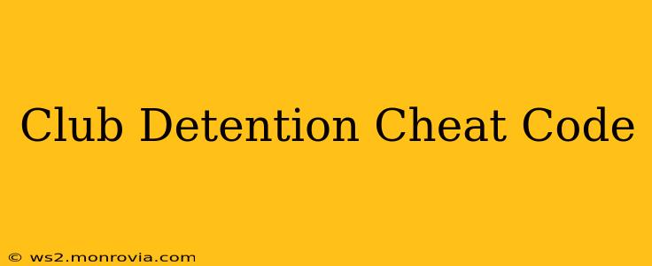 Club Detention Cheat Code