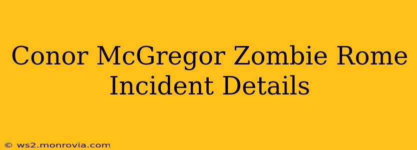 Conor McGregor Zombie Rome Incident Details