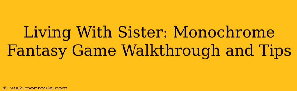 Living With Sister: Monochrome Fantasy Game Walkthrough and Tips