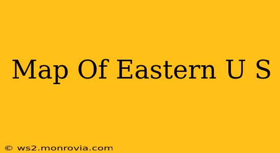 Map Of Eastern U S