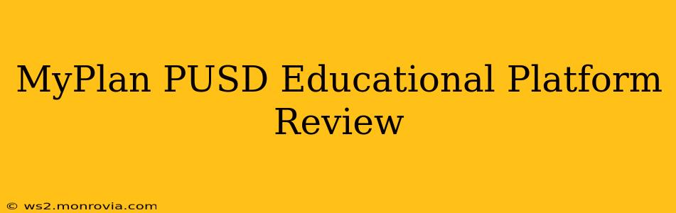MyPlan PUSD Educational Platform Review