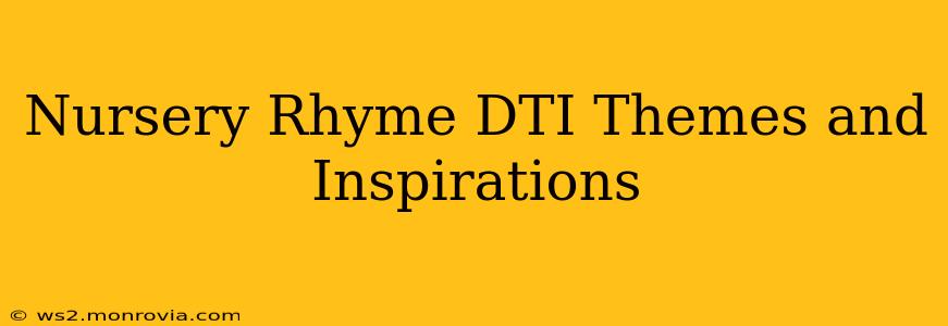 Nursery Rhyme DTI Themes and Inspirations