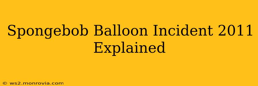 Spongebob Balloon Incident 2011 Explained