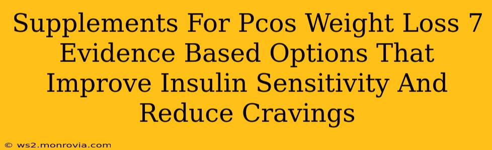 Supplements For Pcos Weight Loss 7 Evidence Based Options That Improve Insulin Sensitivity And Reduce Cravings