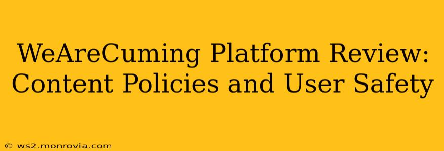 WeAreCuming Platform Review: Content Policies and User Safety