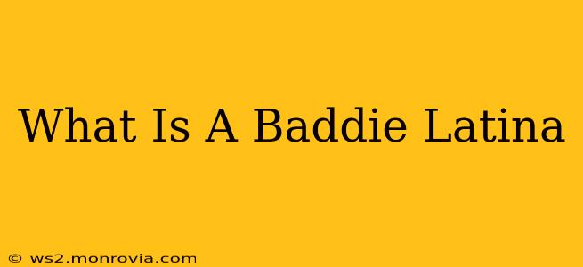 What Is A Baddie Latina