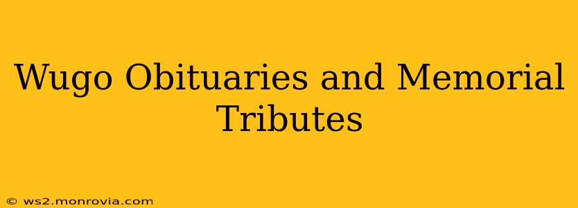 Wugo Obituaries and Memorial Tributes